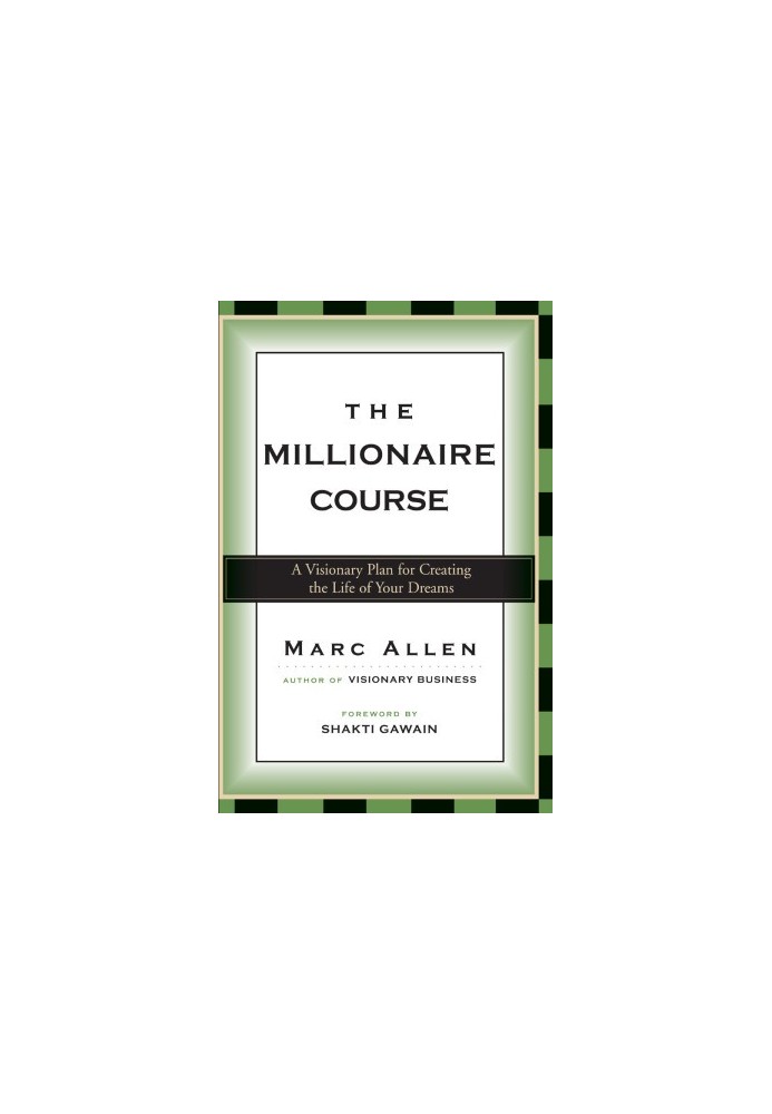The Millionaire Course - A Visionary Plan For Living The Life Of Your Dreams