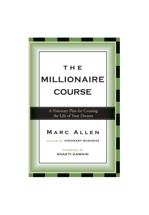 The Millionaire Course - A Visionary Plan For Living The Life Of Your Dreams