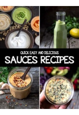 Quick, Easy and Delicious Sauces Recipes For The Holidays: All-Time Best Cooking Holidays