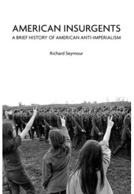 American insurgents: a brief history of American anti-imperialism