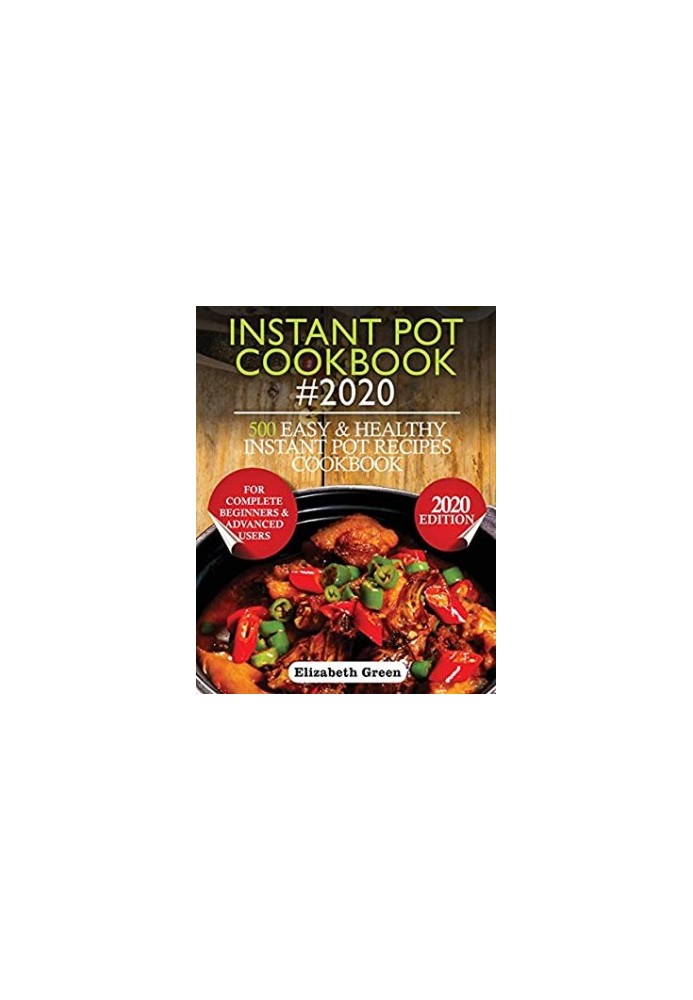 Instant Pot Cookbook 2020: 500 Easy and Healthy Instant Pot Recipes Cookbook for Complete Beginners and Advanced Users