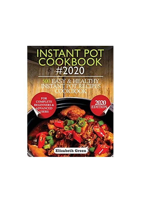 Instant Pot Cookbook 2020: 500 Easy and Healthy Instant Pot Recipes Cookbook for Complete Beginners and Advanced Users