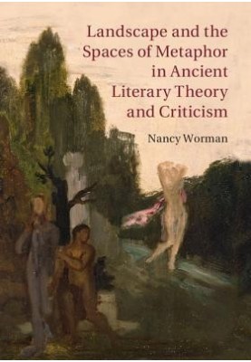 Landscape and the Spaces of Metaphor in Ancient Literary Theory and Criticism