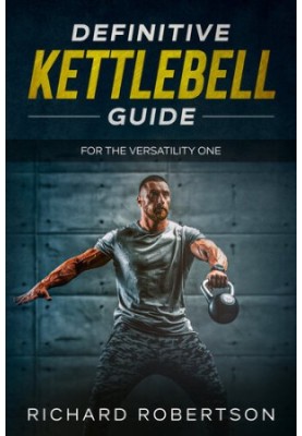 Definitive Kettlebell Guide: For The Versatility One