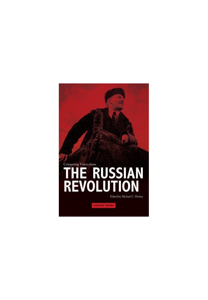 Fighting Words: Competing Voices from the Russian Revolution