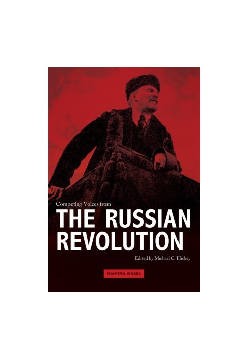 Fighting Words: Competing Voices from the Russian Revolution