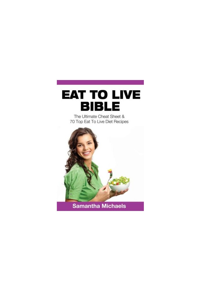 Eat to live bible: the ultimate cheat sheet & 70 top eat to live diet recipes (with diet diary & wor