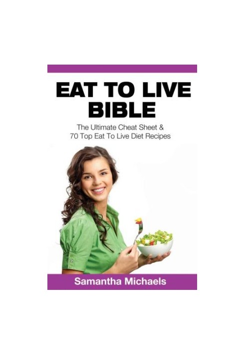 Eat to live bible: the ultimate cheat sheet & 70 top eat to live diet recipes (with diet diary & wor