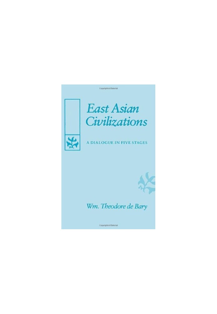 East Asian Civilizations - A Dialogue in Five Stages (The Edwin O. Reischauer Lectures)