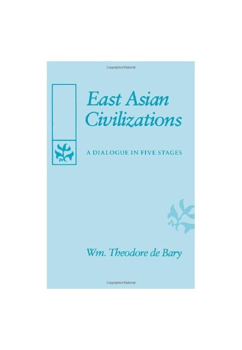 East Asian Civilizations - A Dialogue in Five Stages (The Edwin O. Reischauer Lectures)