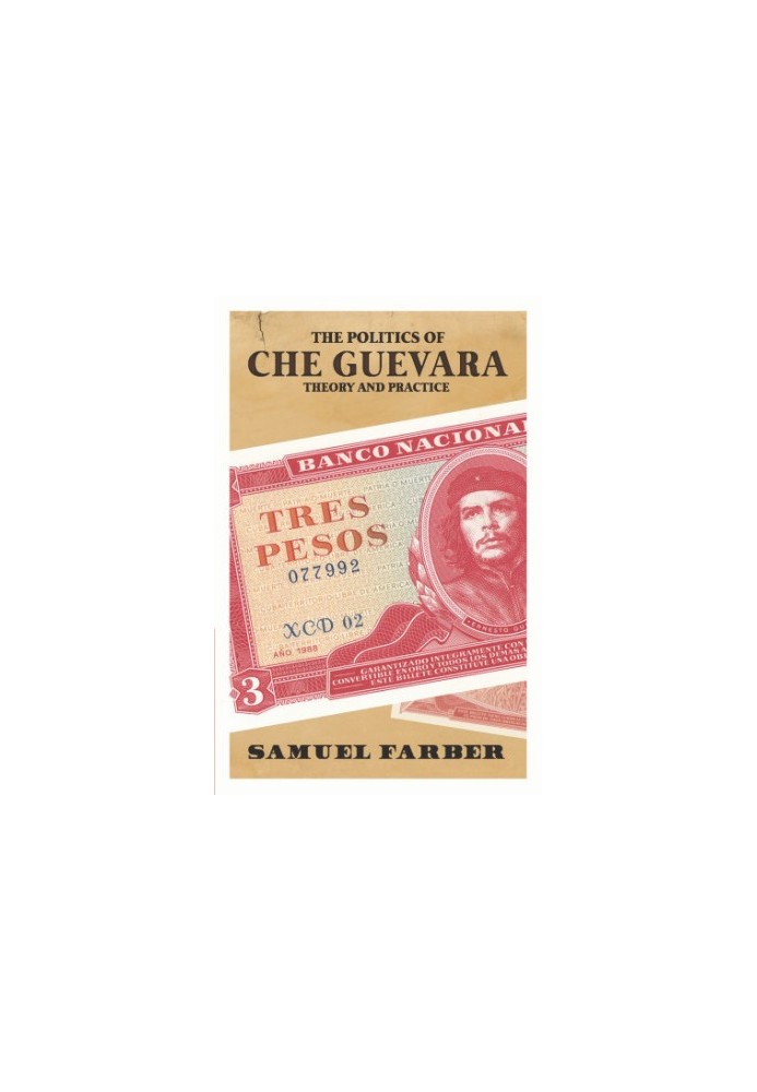 The Politics of Che Guevara: Theory and Practice