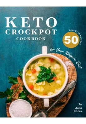 Keto Crockpot Cookbook: 50 Low-Carb Recipes for Your Ketogenic Diet