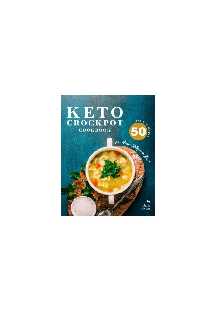 Keto Crockpot Cookbook: 50 Low-Carb Recipes for Your Ketogenic Diet