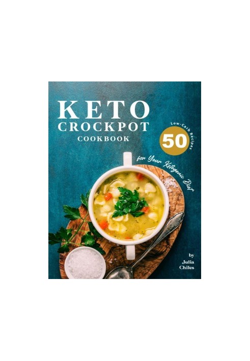 Keto Crockpot Cookbook: 50 Low-Carb Recipes for Your Ketogenic Diet