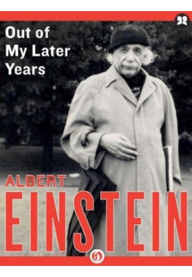 Out of My Later Years · the Scientist, Philosopher, and Man Portrayed Through His Own Words