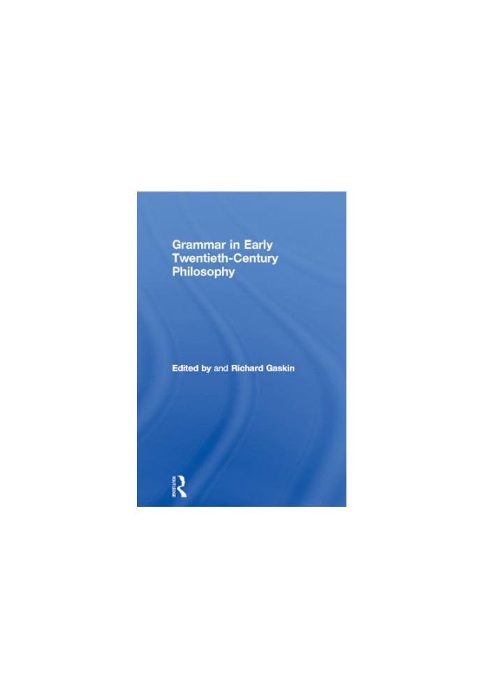 Grammar in Early Twentieth-Century Philosophy