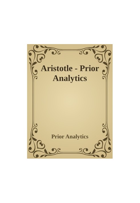 Prior Analytics (translated by A. J. Jenkinson)