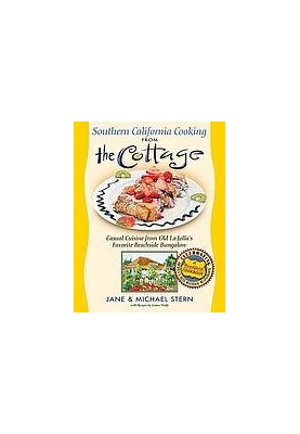 Southern California Cooking from the Cottage: Casual Cuisine from Old La Jolla's Favorite Beachside Bungalow