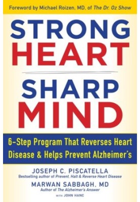 Strong Heart, Sharp Mind: 6-Step Program That Reverses Heart Disease and Helps Prevent Alzheimer’s