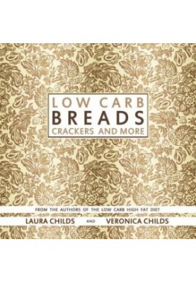 Low Carb Breads, Crackers and More: From The Authors of The Low Carb High Fat Diet