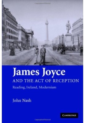James Joyce and the Act of Reception: Reading, Ireland, Modernism