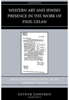 Western art and Jewish presence in the work of Paul Celan : roots and ramifications of the "Meridian" speech