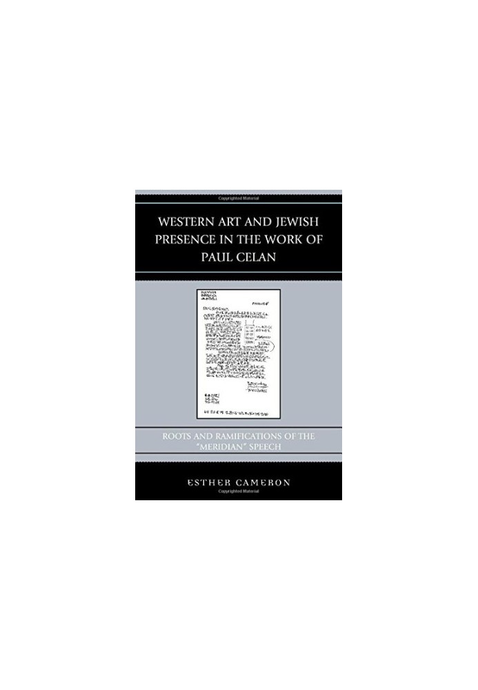 Western art and Jewish presence in the work of Paul Celan : roots and ramifications of the "Meridian" speech