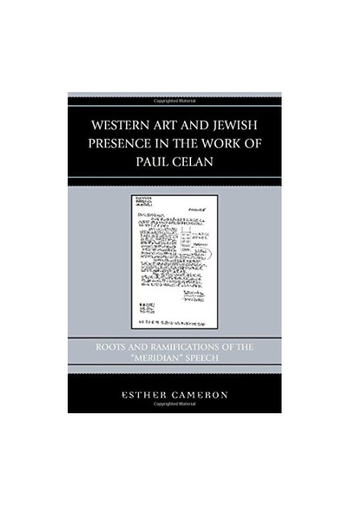Western art and Jewish presence in the work of Paul Celan : roots and ramifications of the "Meridian" speech