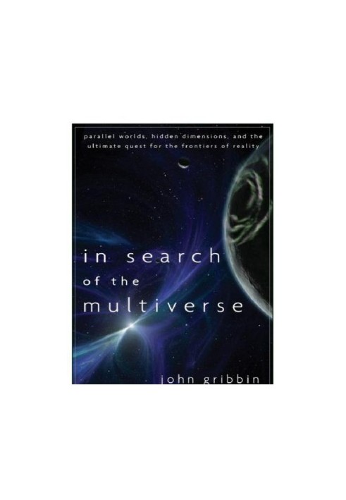 ''In search of the multiverse: parallel worlds, hidden dimensions, and the ultimate quest for the frontiers of reality''