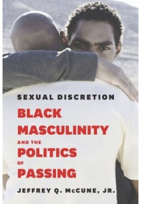 Sexual Discretion: Black Masculinity and the Politics of Passing