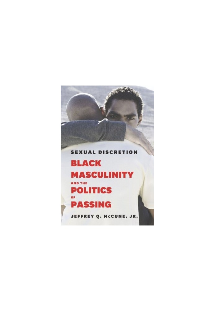 Sexual Discretion: Black Masculinity and the Politics of Passing
