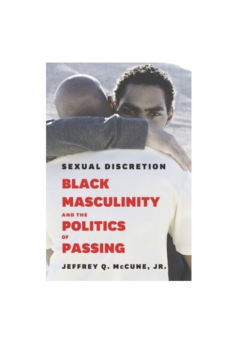 Sexual Discretion: Black Masculinity and the Politics of Passing