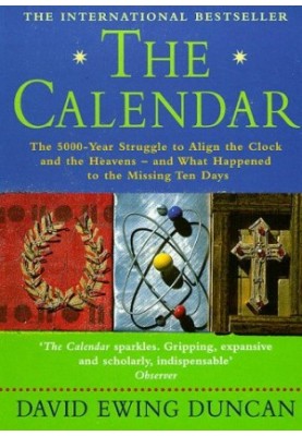 The Calendar: The 5000-year Struggle to Align the Clock and the Heavens - and What Happened to the Missing Ten Days