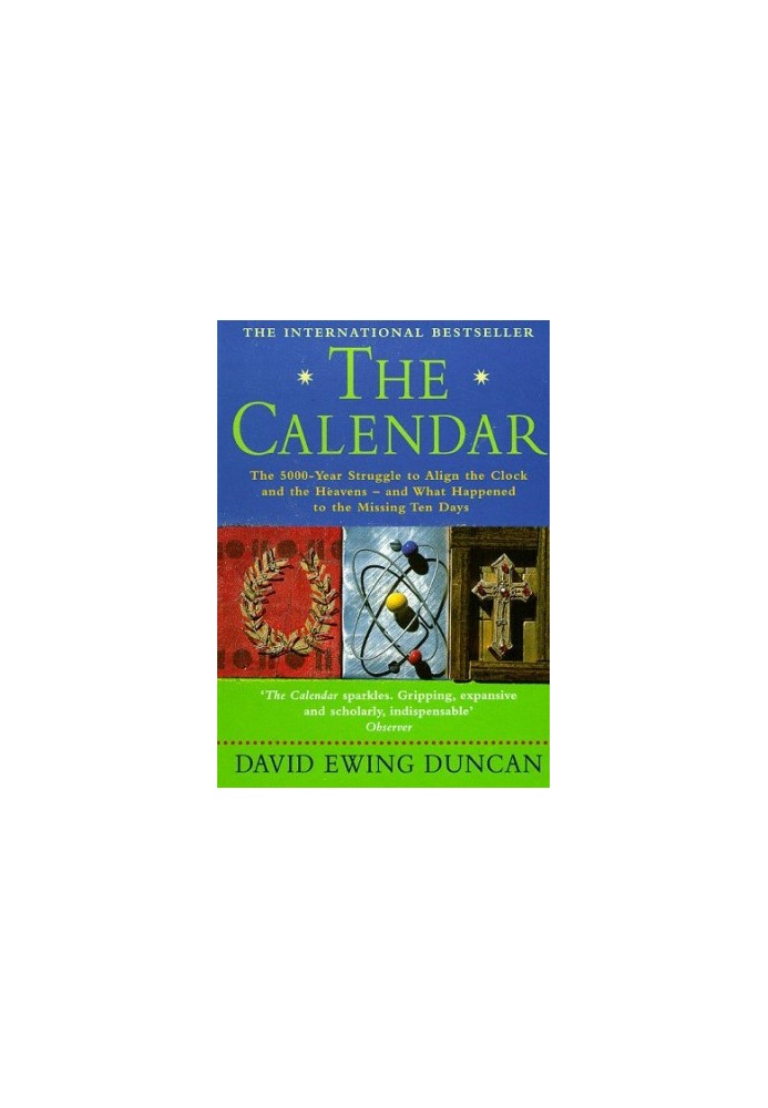 The Calendar: The 5000-year Struggle to Align the Clock and the Heavens - and What Happened to the Missing Ten Days