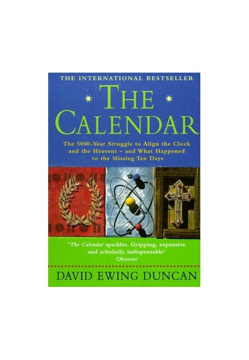 The Calendar: The 5000-year Struggle to Align the Clock and the Heavens - and What Happened to the Missing Ten Days