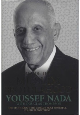 Inside the Muslim Brotherhood: The Truth about the World’s Most Powerful Political Movement (biography of Youssef Nada)