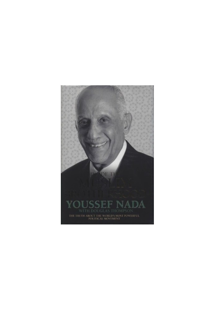 Inside the Muslim Brotherhood: The Truth about the World’s Most Powerful Political Movement (biography of Youssef Nada)