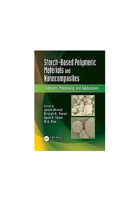 Starch-based polymeric materials and nanocomposites : chemistry, processing, and applications