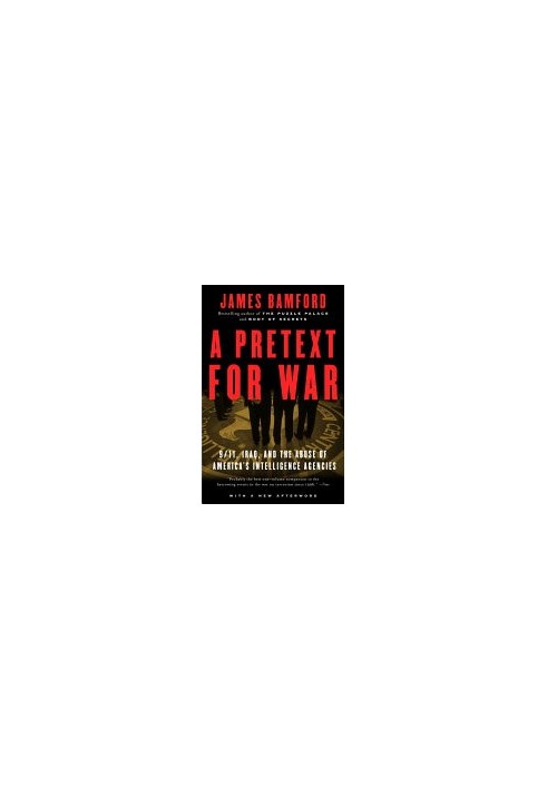 A Pretext for War: 9/11, Iraq, and the Abuse of America's Intelligence Agencies