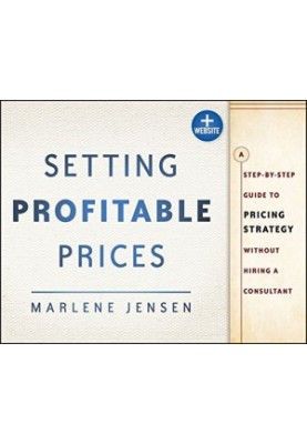 Setting Profitable Prices, + Website: A Step-by-Step Guide to Pricing Strategy--Without Hiring a Consultant