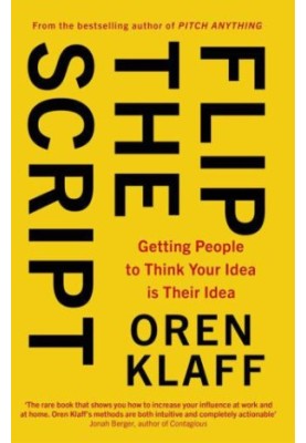 Flip the Script: Getting People to Think Your Idea is Their Idea