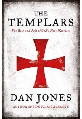 The Templars: The Rise and Fall of God's Holy Warriors