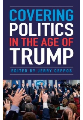 Covering Politics in the Age of Trump