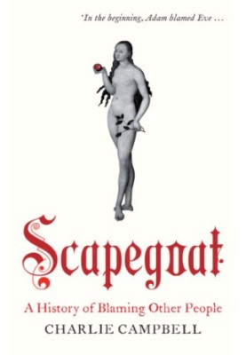 Scapegoat: a History of Blaming Other People