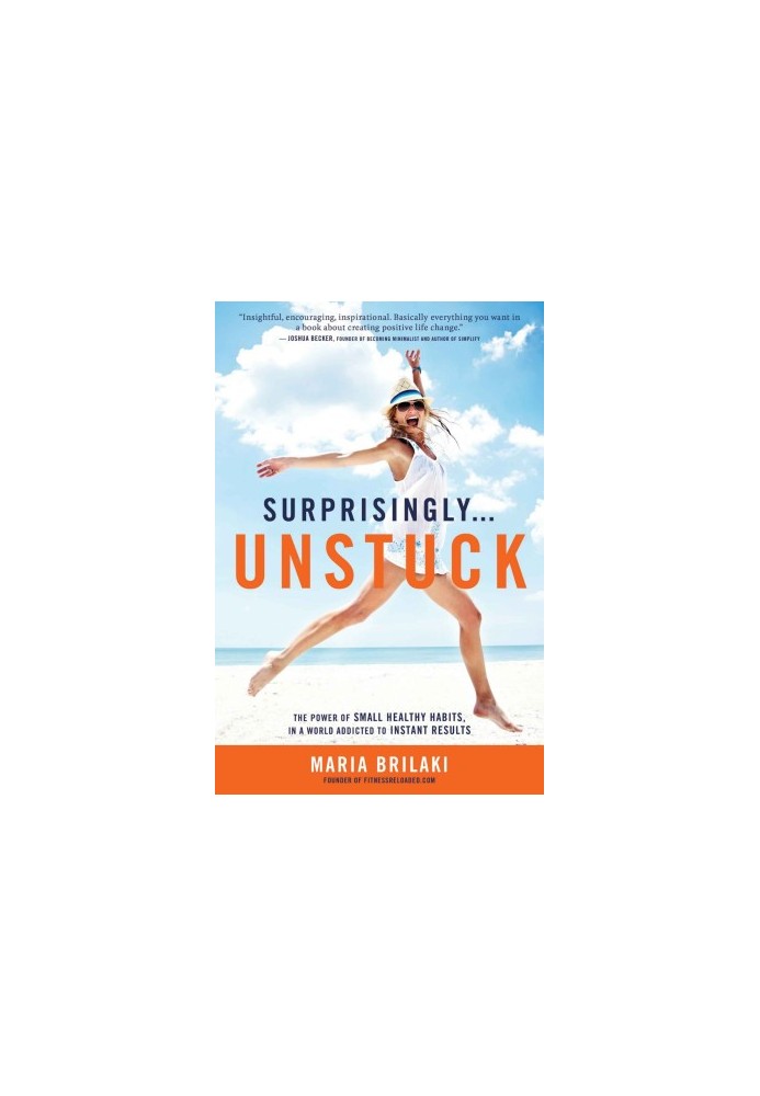 Surprisingly...Unstuck · The Power of Small Healthy Habits, In a World Addicted to Instant Results