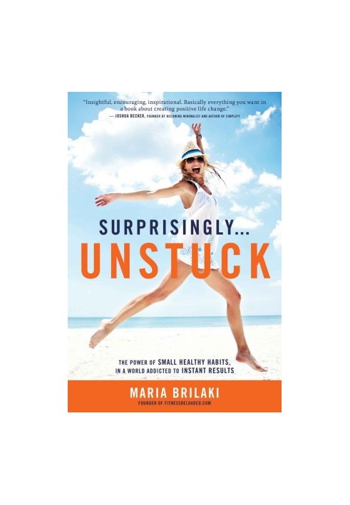 Surprisingly...Unstuck · The Power of Small Healthy Habits, In a World Addicted to Instant Results