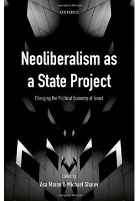 Neoliberalism as a state project : changing the political economy of israel