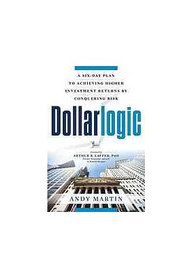 Dollarlogic : a six-day plan to achieving higher investment returns by conquering risk