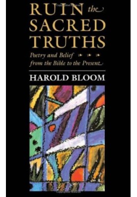 Ruin the sacred truths : poetry and belief from the Bible to the present