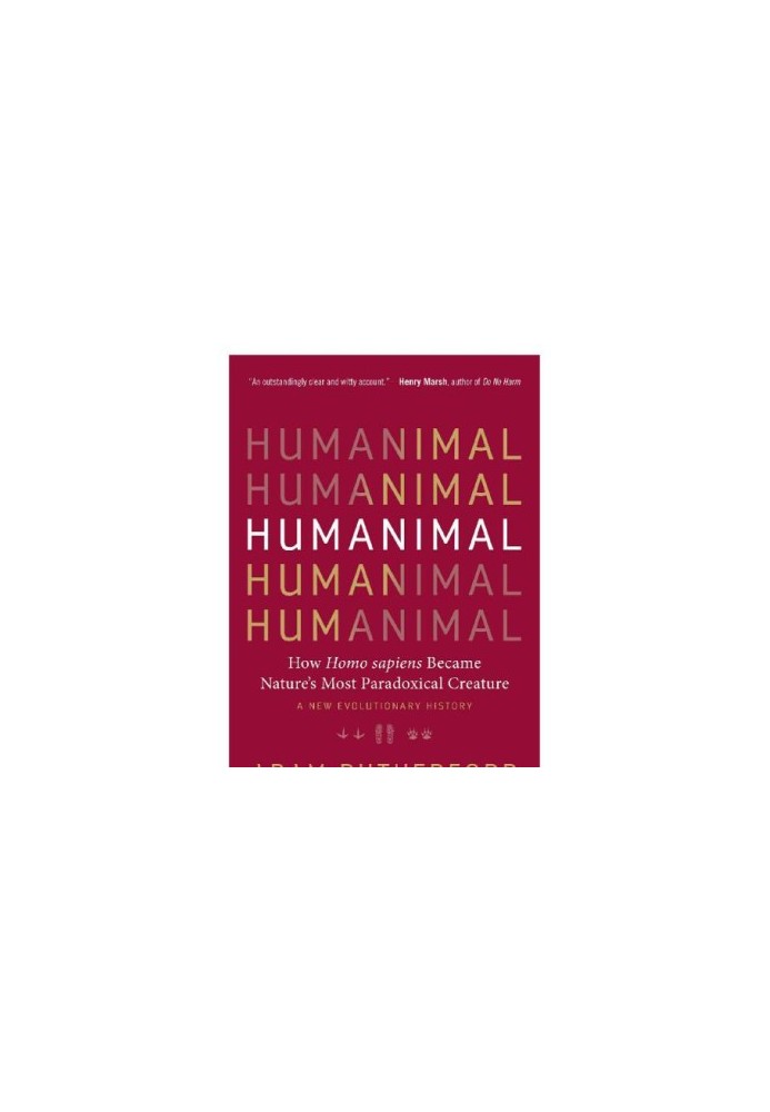 Humanimal: how Homo sapiens became nature's most paradoxical creature: a new evolutionary history